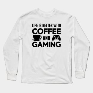 Life is Better with Coffee and Gaming (Black) Long Sleeve T-Shirt